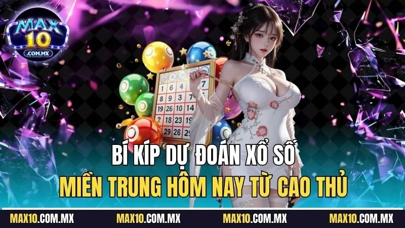 Bí kíp dự đoán xổ số miền Trung hôm nay từ cao thủ