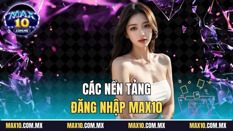 Hướng dẫn truy cập tài khoản Max10 nhanh chóng