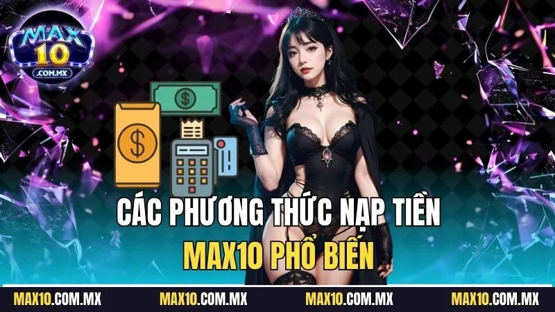Những hình thức nạp tiền Max10 phổ biến hiện nay