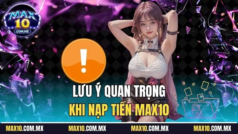 Những điều cần biết trước khi nạp tiền Max10