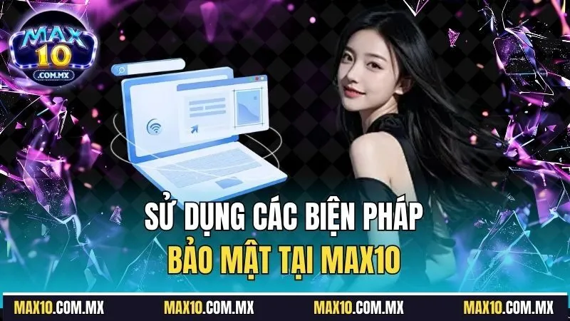 Sử dụng các biện pháp bảo mật tại Max10